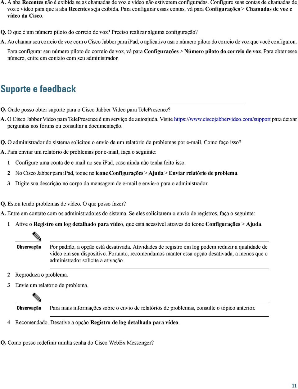 Ao chamar seu correio de voz com o Cisco Jabber para ipad, o aplicativo usa o número piloto do correio de voz que você configurou.