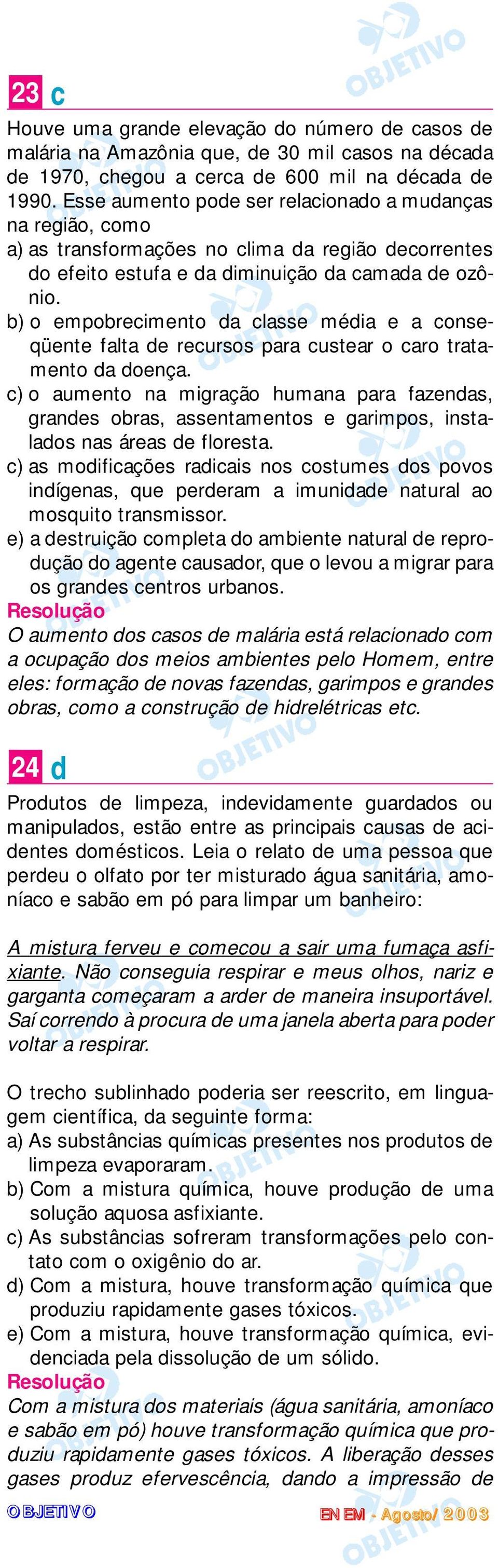 b) o empobrecimento da classe média e a conseqüente falta de recursos para custear o caro tratamento da doença.