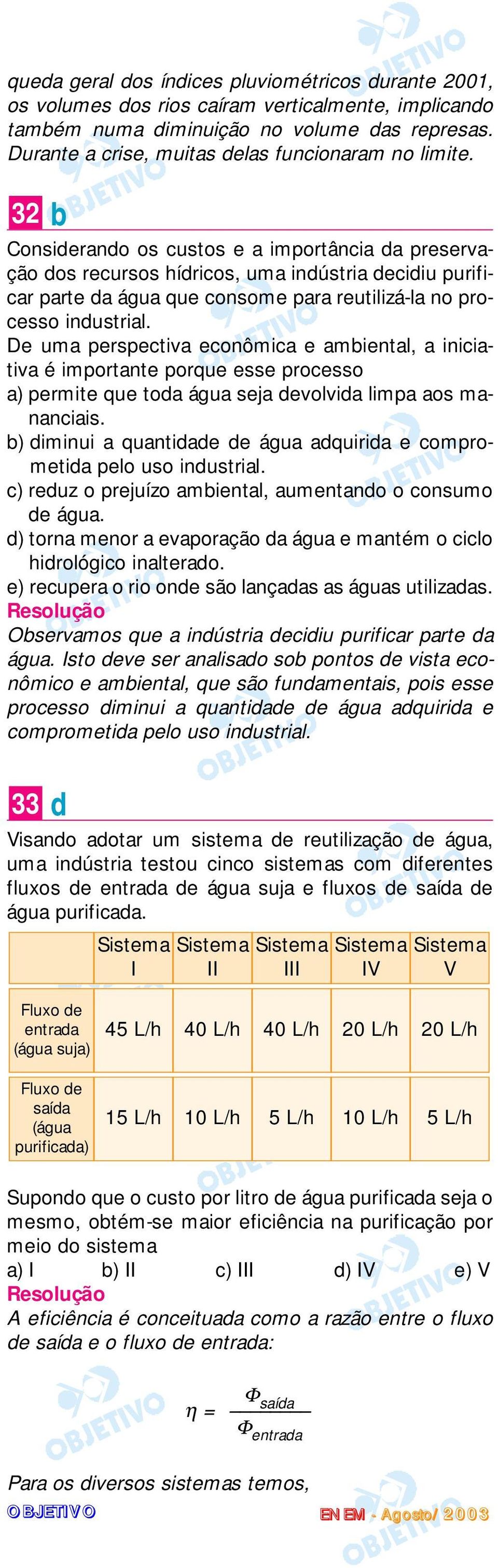 32 b Considerando os custos e a importância da preservação dos recursos hídricos, uma indústria decidiu purificar parte da água que consome para reutilizá-la no processo industrial.