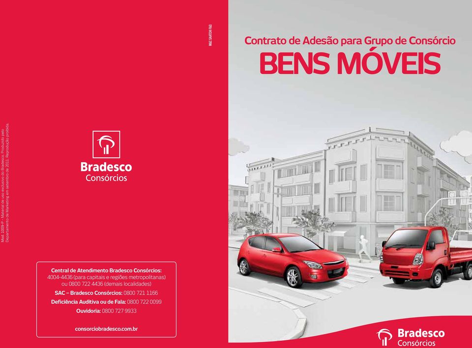 Central de Atendimento Bradesco Consórcios: 4004-4436 (para capitais e regiões metropolitanas) ou 0800 722 4436