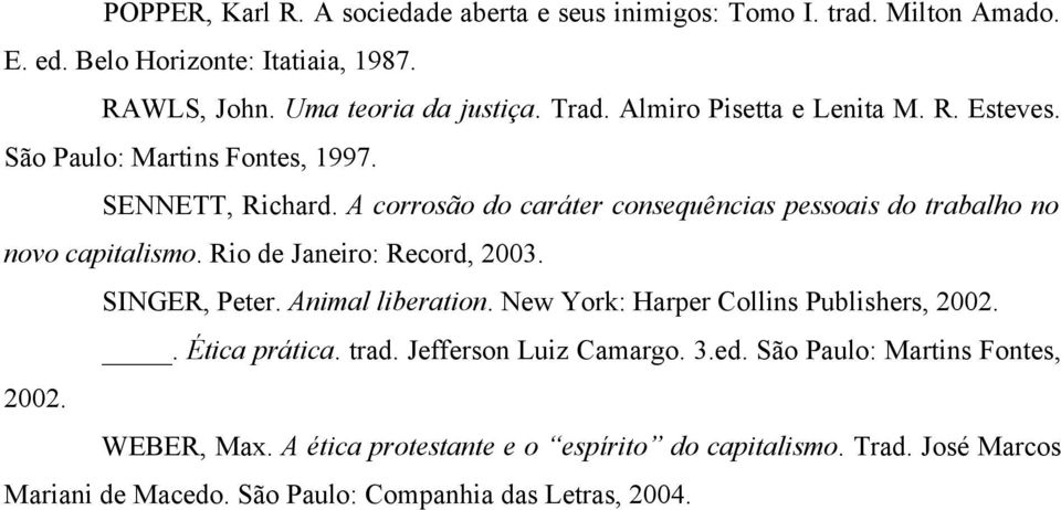 A corrosão do caráter consequências pessoais do trabalho no novo capitalismo. Rio de Janeiro: Record, 2003. SINGER, Peter. Animal liberation.