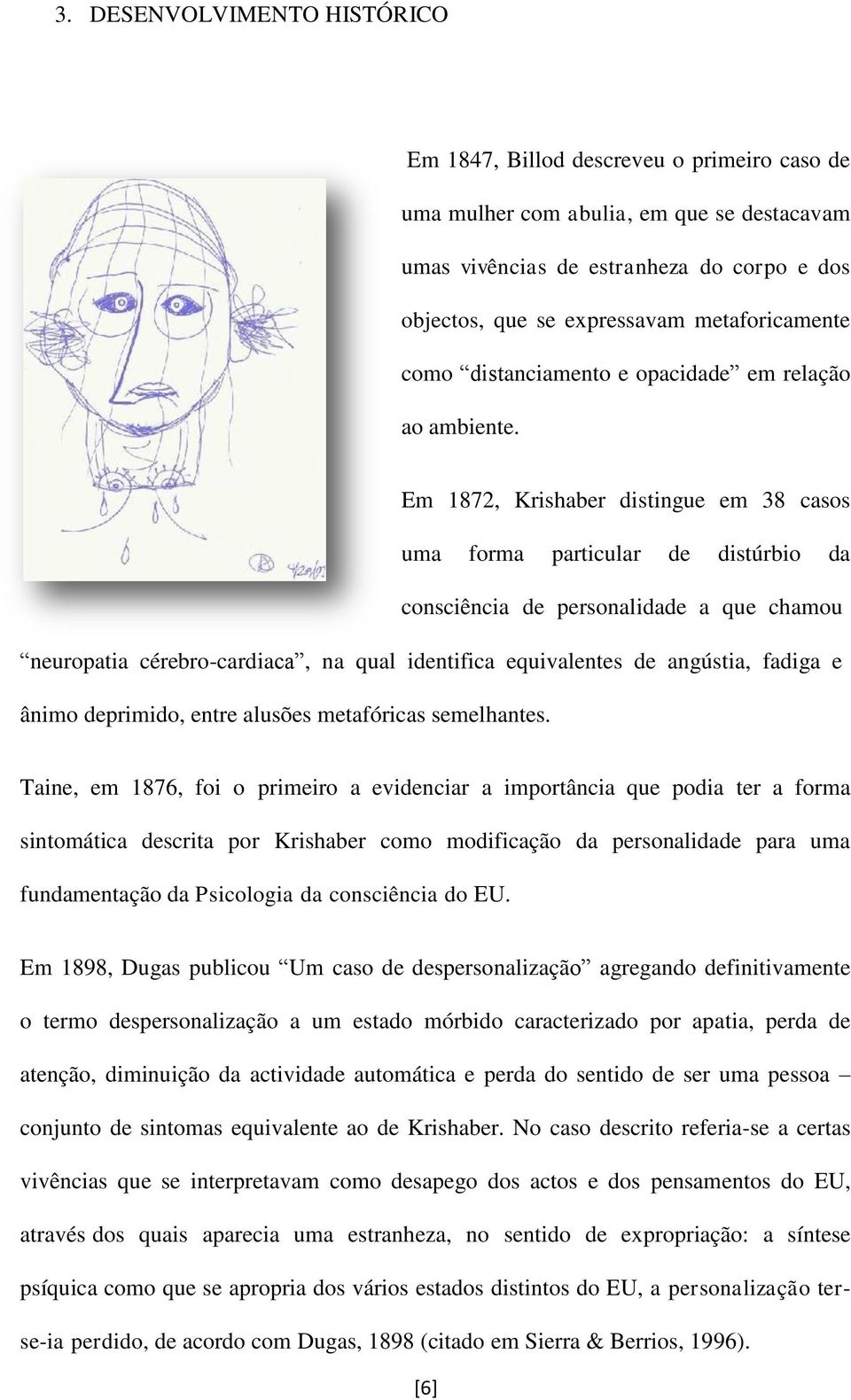 Em 1872, Krishaber distingue em 38 casos uma forma particular de distúrbio da consciência de personalidade a que chamou neuropatia cérebro-cardiaca, na qual identifica equivalentes de angústia,