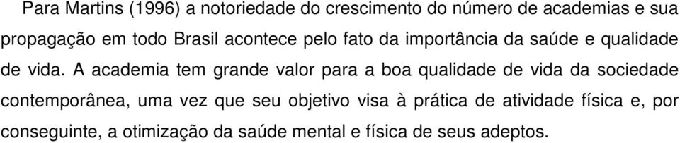 A academia tem grande valor para a boa qualidade de vida da sociedade contemporânea, uma vez que