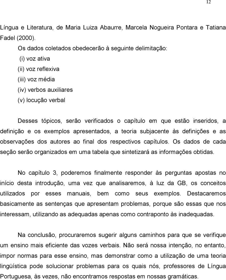 estão inseridos, a definição e os exemplos apresentados, a teoria subjacente às definições e as observações dos autores ao final dos respectivos capítulos.