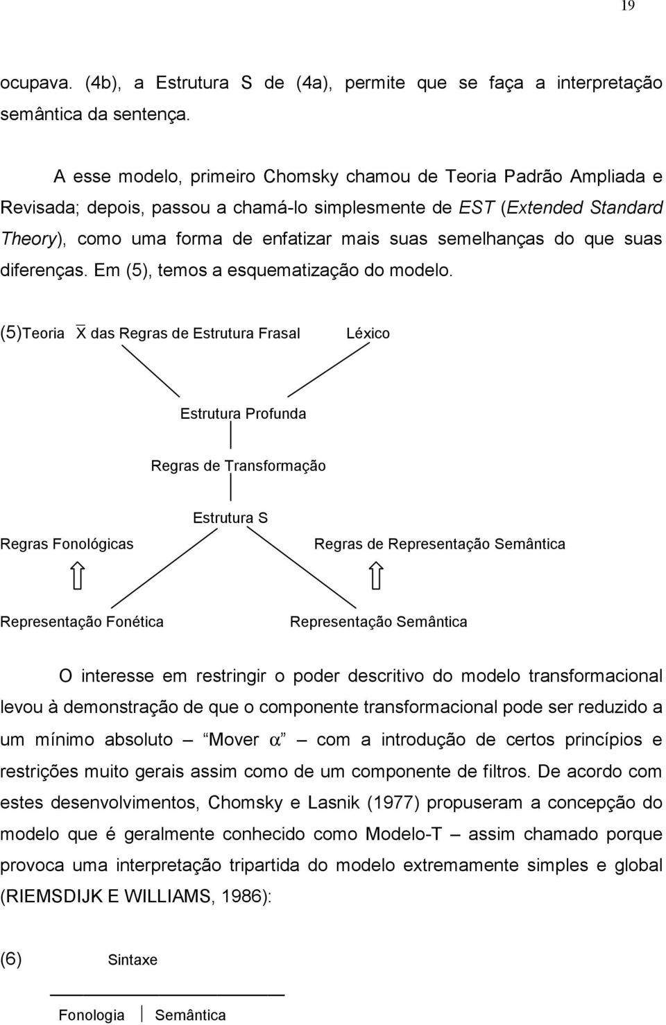 semelhanças do que suas diferenças. Em (5), temos a esquematização do modelo.