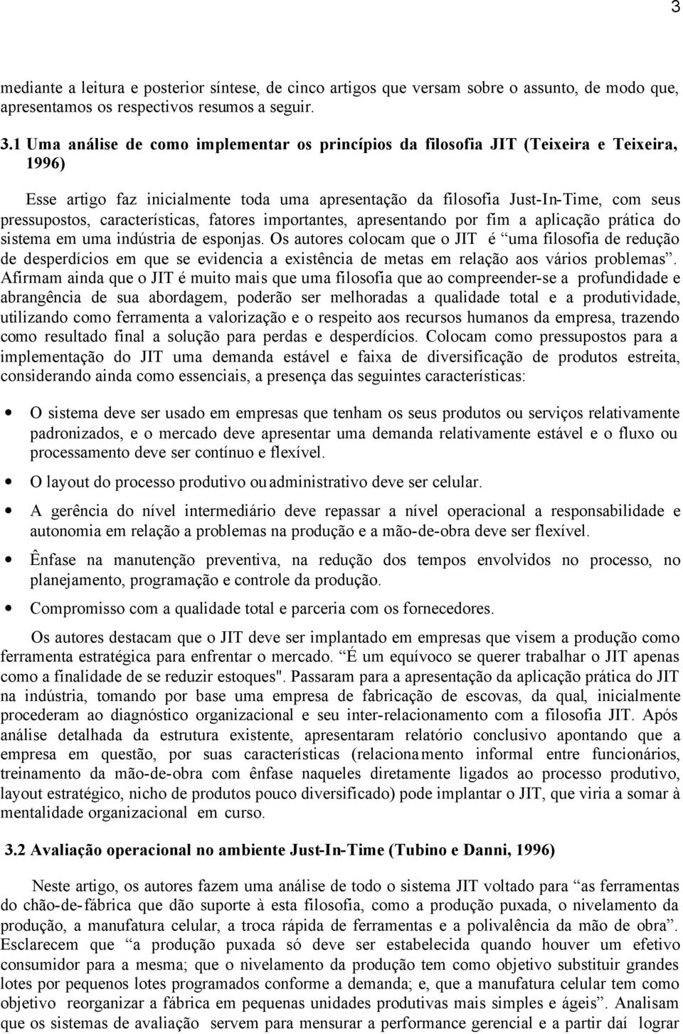 características, fatores importantes, apresentando por fim a aplicação prática do sistema em uma indústria de esponjas.