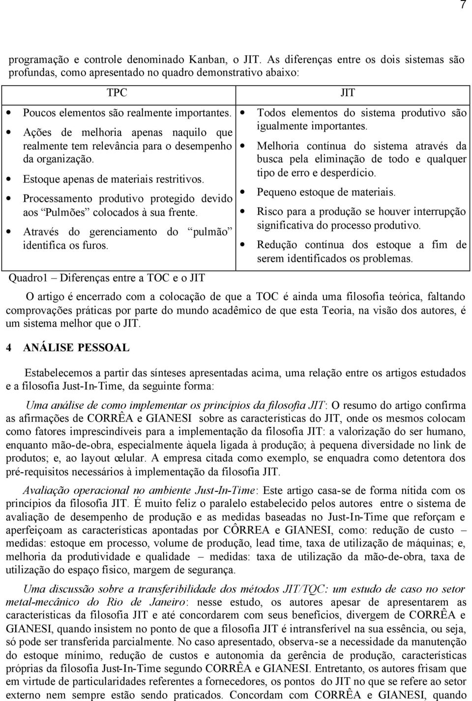 Processamento produtivo protegido devido aos Pulmões colocados à sua frente. Através do gerenciamento do pulmão identifica os furos.