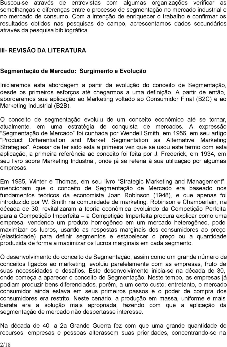 III- REVISÃO DA LITERATURA Segmentação de Mercado: Surgimento e Evolução Iniciaremos esta abordagem a partir da evolução do conceito de Segmentação, desde os primeiros esforços até chegarmos a uma