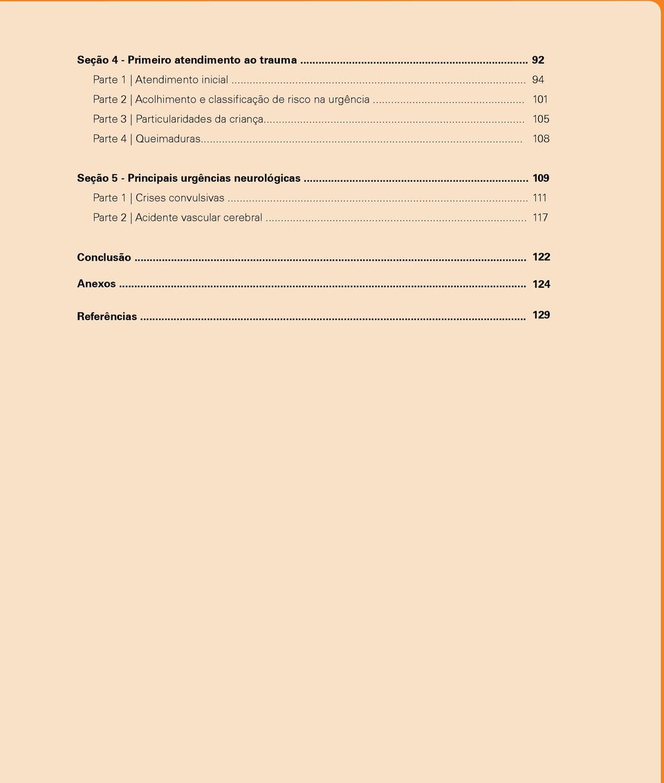 .. 101 Parte 3 Particularidades da criança... 105 Parte 4 Queimaduras.