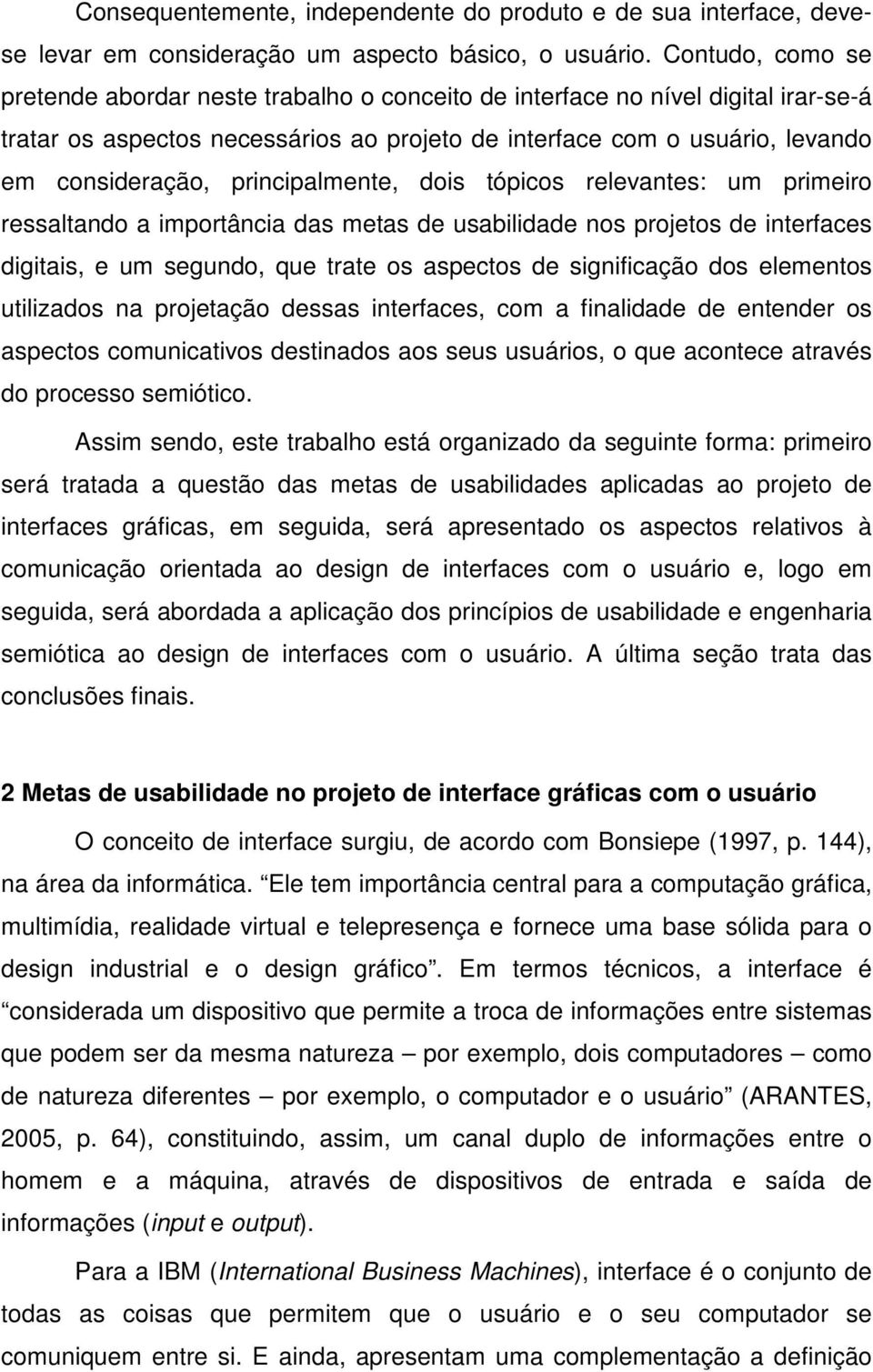 principalmente, dois tópicos relevantes: um primeiro ressaltando a importância das metas de usabilidade nos projetos de interfaces digitais, e um segundo, que trate os aspectos de significação dos