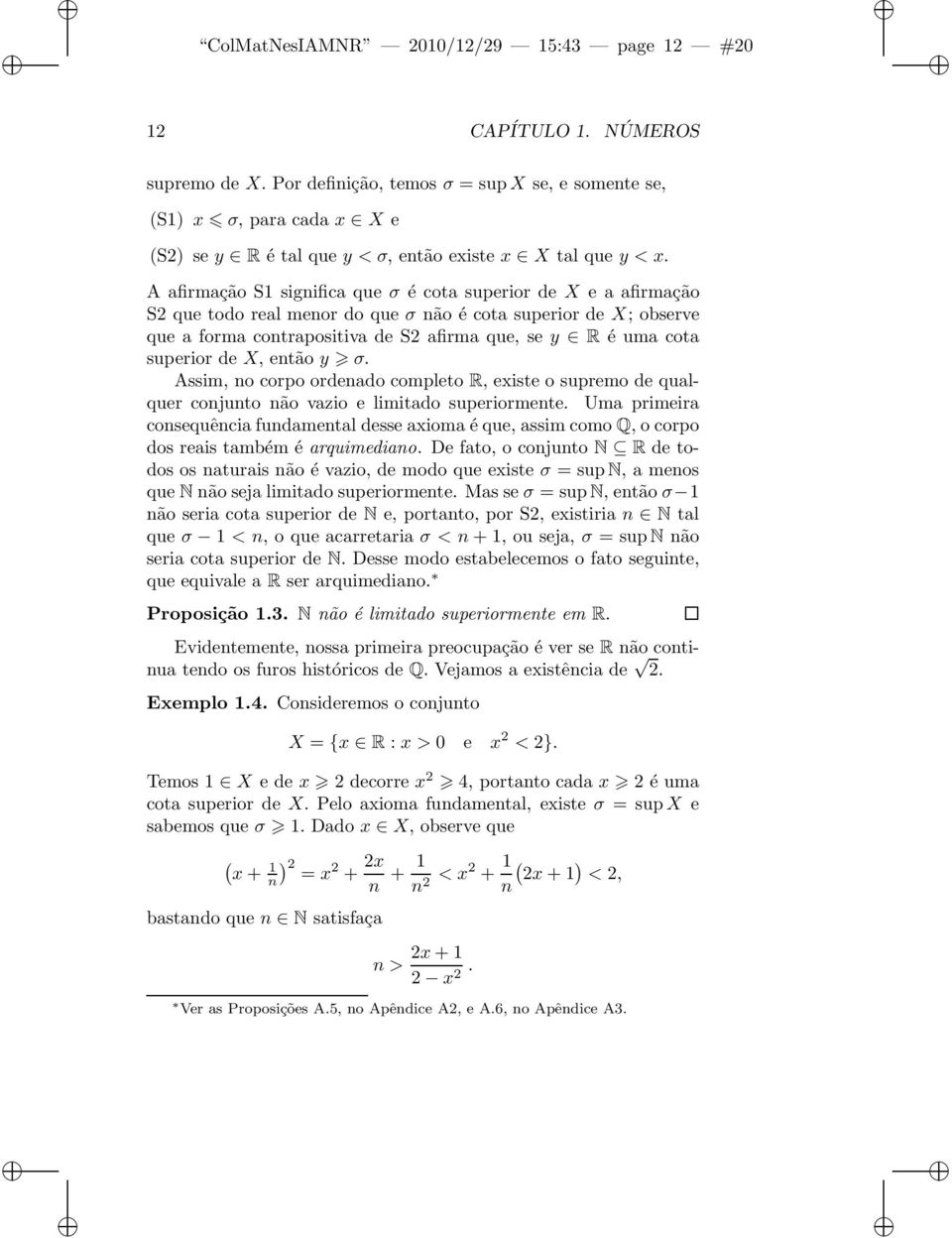 A afirmação S1 significa que σ é cota superior de X e a afirmação S2 que todo real menor do que σ não é cota superior de X; observe que a forma contrapositiva de S2 afirma que, se y R é uma cota