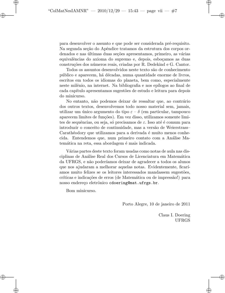 construções dos números reais, criadas por R. Dedekind e G. Cantor.