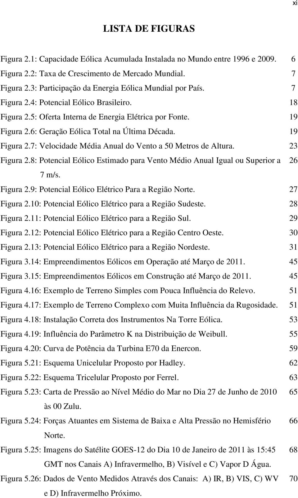 6: Geração Eólica Total na Última Década. 19 Figura 2.7: Velocidade Média Anual do Vento a 50 Metros de Altura. 23 Figura 2.