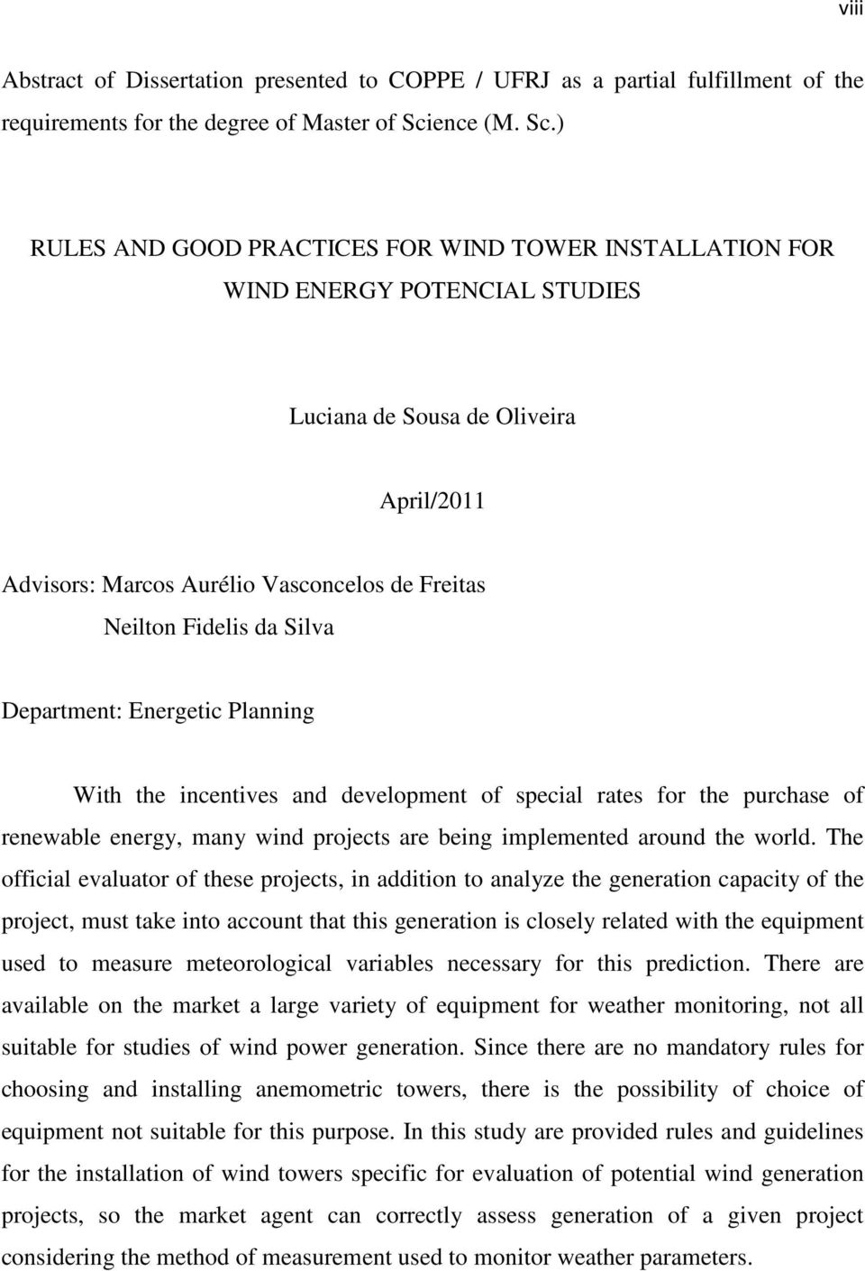 ) RULES AND GOOD PRACTICES FOR WIND TOWER INSTALLATION FOR WIND ENERGY POTENCIAL STUDIES Luciana de Sousa de Oliveira April/2011 Advisors: Marcos Aurélio Vasconcelos de Freitas Neilton Fidelis da