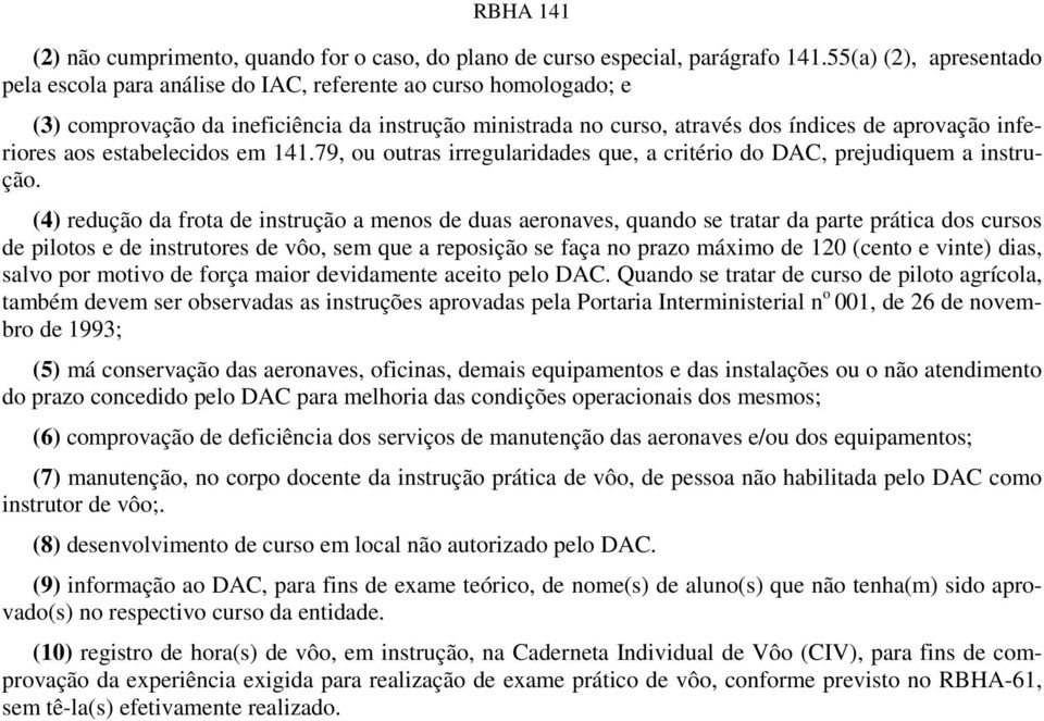 aos estabelecidos em 141.79, ou outras irregularidades que, a critério do DAC, prejudiquem a instrução.