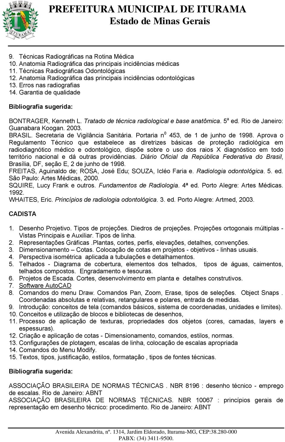 Rio de Janeiro: Guanabara Koogan. 2003. BRASIL. Secretaria de Vigilância Sanitária. Portaria n 0 453, de 1 de junho de 1998.