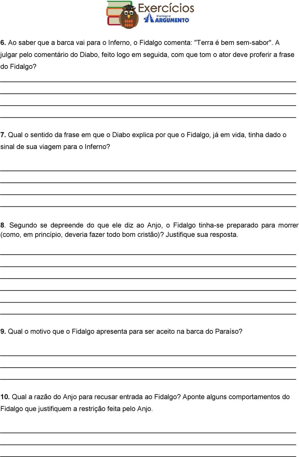 Qual o sentido da frase em que o Diabo explica por que o Fidalgo, já em vida, tinha dado o sinal de sua viagem para o Inferno? 8.