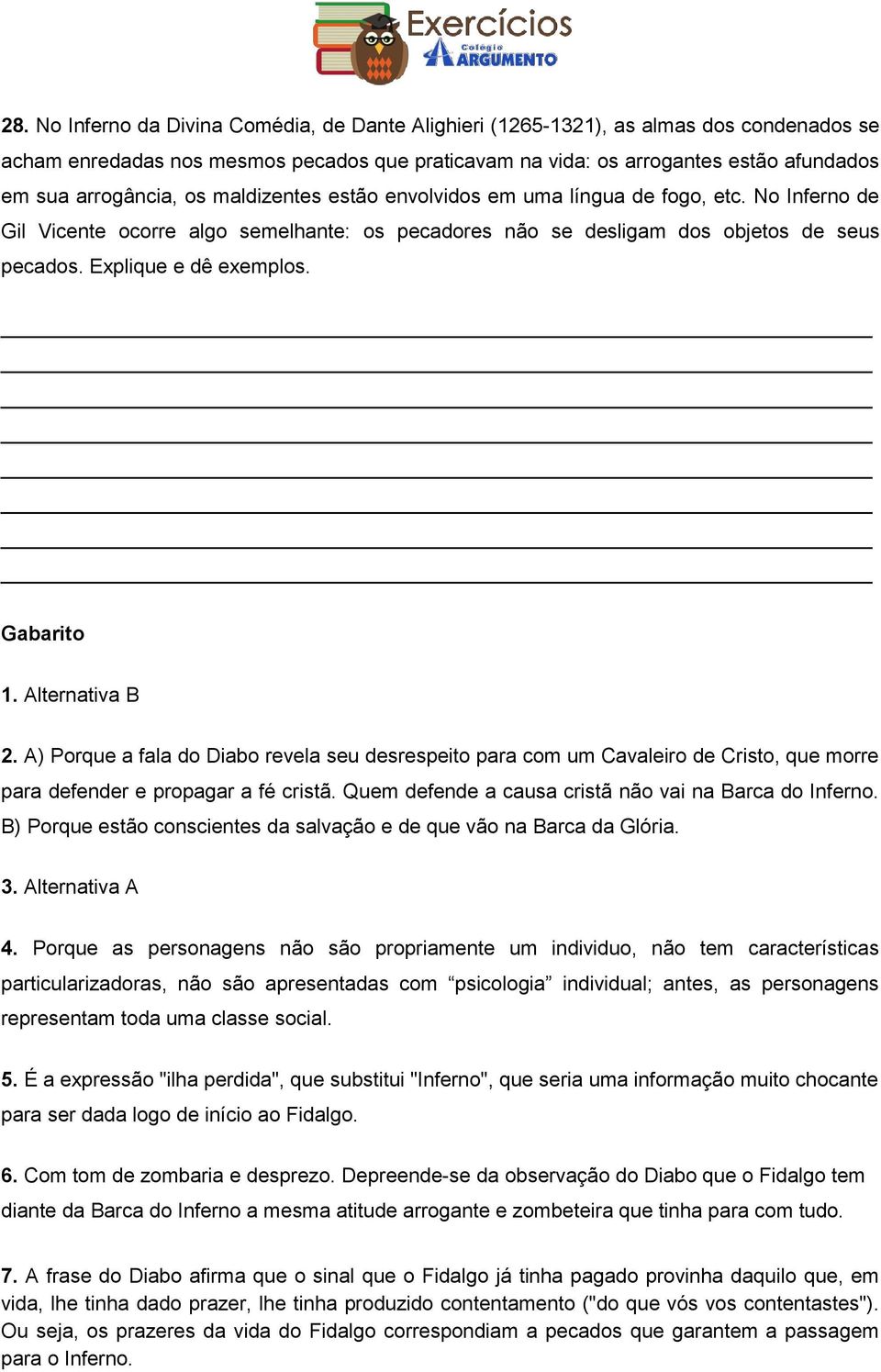 Explique e dê exemplos. Gabarito 1. Alternativa B 2. A) Porque a fala do Diabo revela seu desrespeito para com um Cavaleiro de Cristo, que morre para defender e propagar a fé cristã.