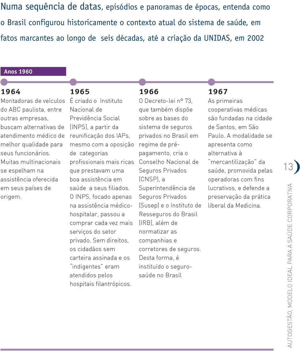 Muitas multinacionais se espelham na assistência oferecida em seus países de origem.