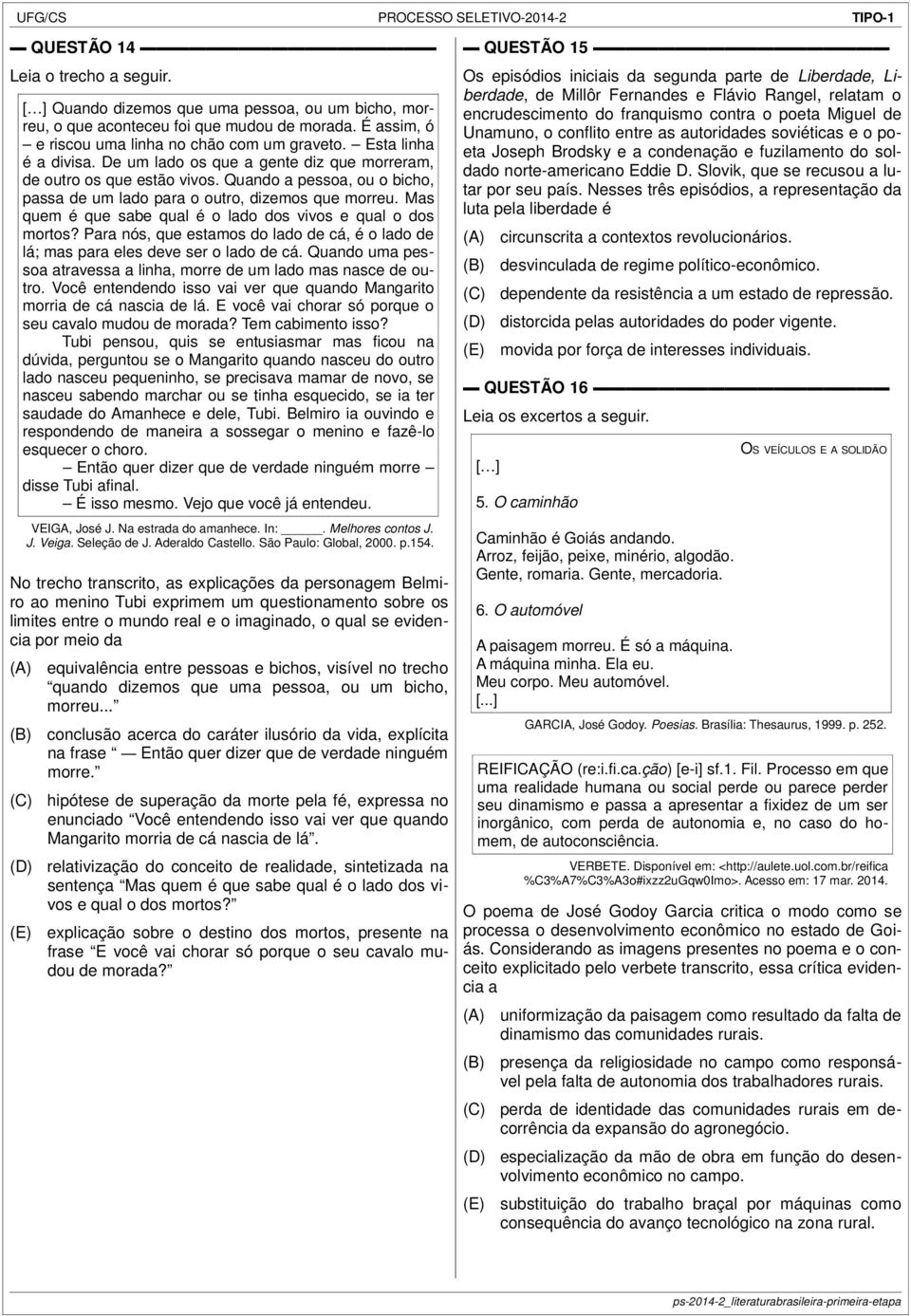 Mas quem é que sabe qual é o lado dos vivos e qual o dos mortos? Para nós, que estamos do lado de cá, é o lado de lá; mas para eles deve ser o lado de cá.