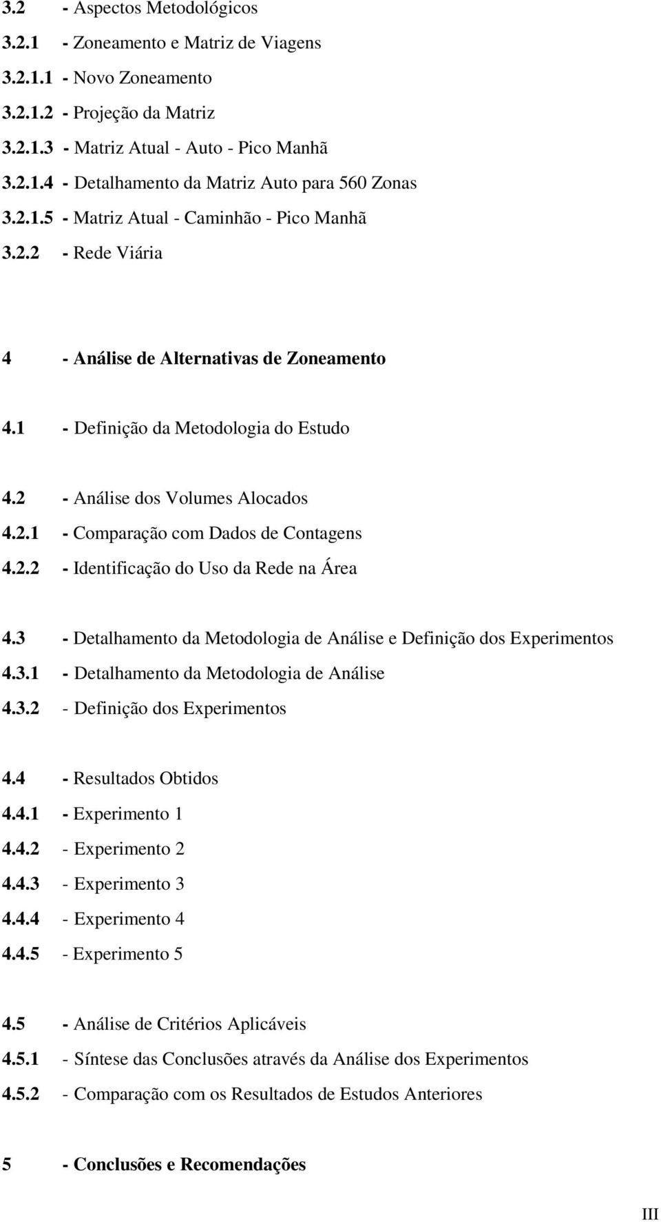 2.2 - Identificação do Uso da Rede na Área 4.3 - Detalhamento da Metodologia de Análise e Definição dos Experimentos 4.3.1 - Detalhamento da Metodologia de Análise 4.3.2 - Definição dos Experimentos 4.