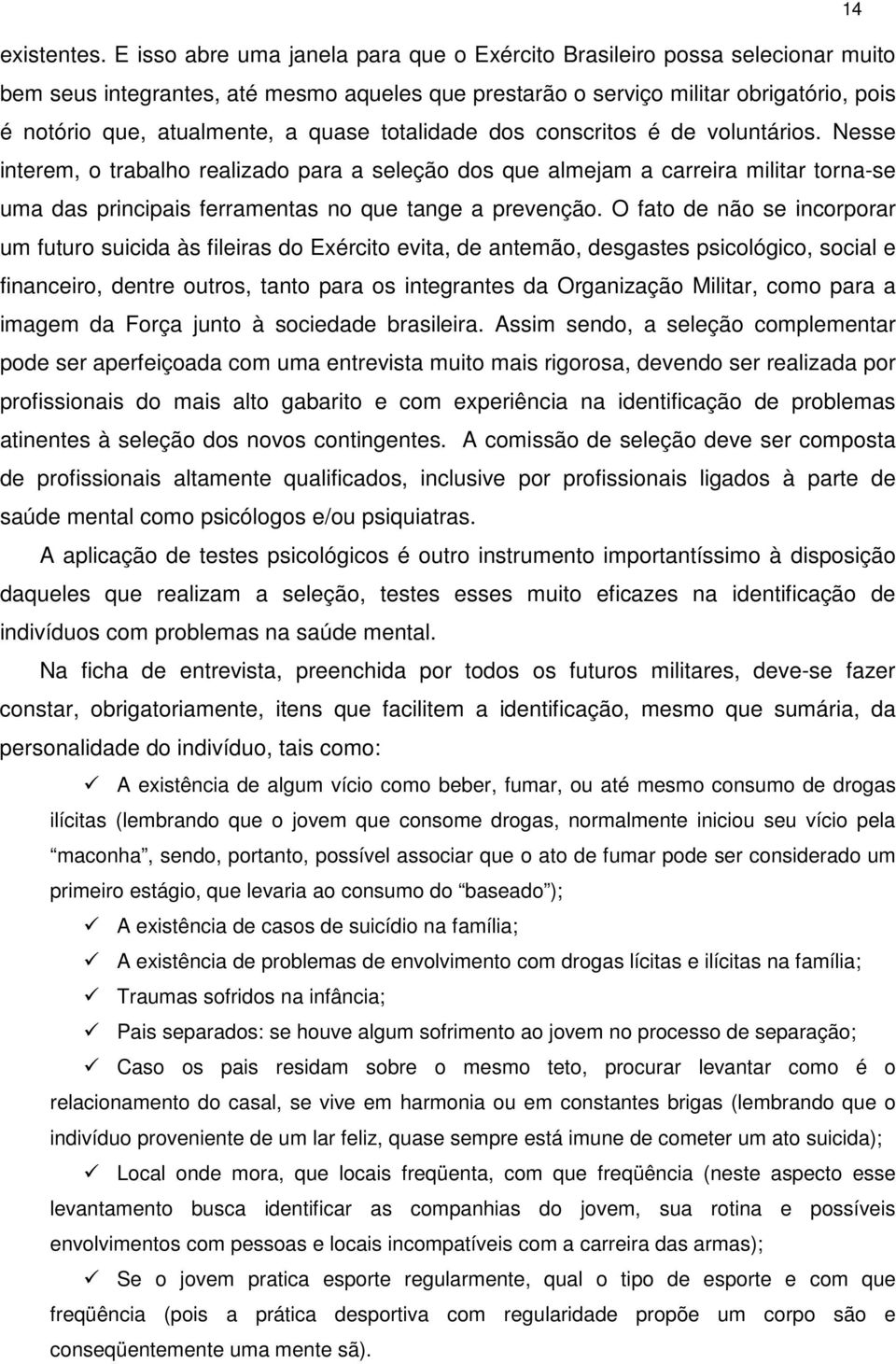 quase totalidade dos conscritos é de voluntários.