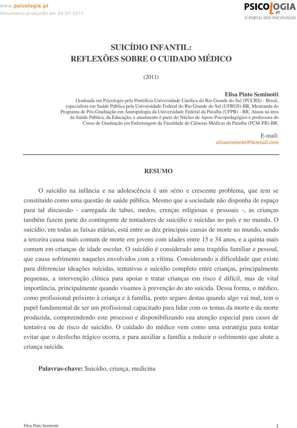 Atuou na área da Saúde Pública, da Educação, e atualmente é parte do Núcleo de Apoio Psicopedagógico e professora do Curso de Graduação em Enfermagem da Faculdade de Ciências Médicas da Paraíba