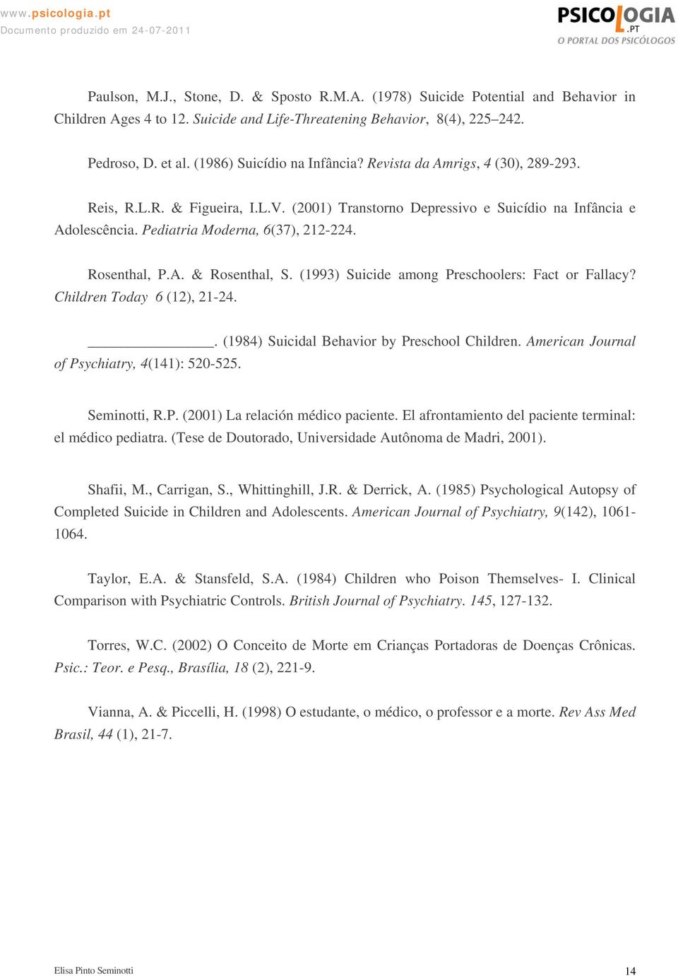 Rosenthal, P.A. & Rosenthal, S. (1993) Suicide among Preschoolers: Fact or Fallacy? Children Today 6 (12), 21-24.. (1984) Suicidal Behavior by Preschool Children.