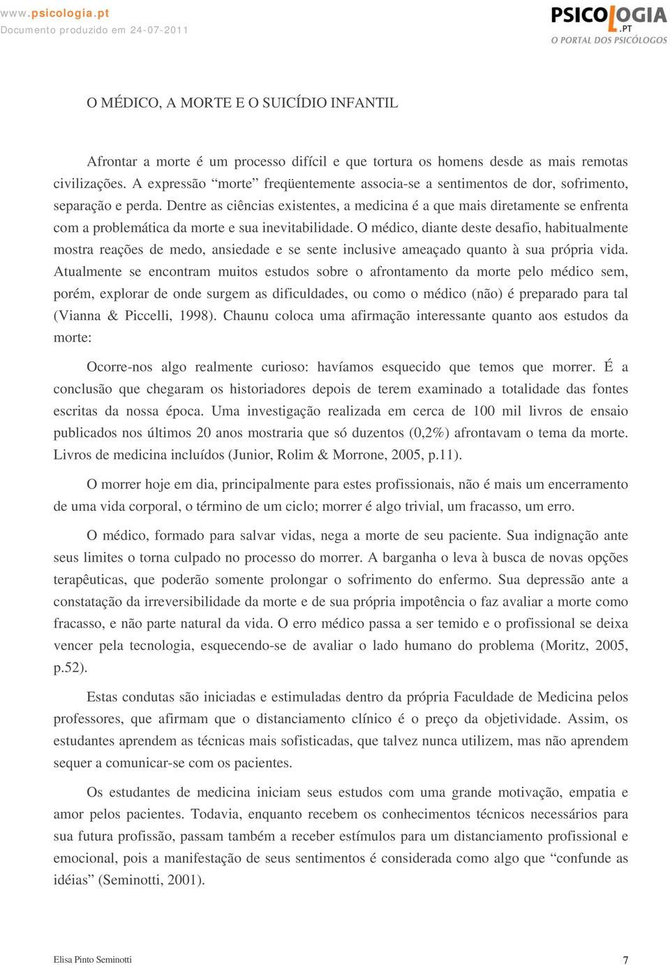 Dentre as ciências existentes, a medicina é a que mais diretamente se enfrenta com a problemática da morte e sua inevitabilidade.