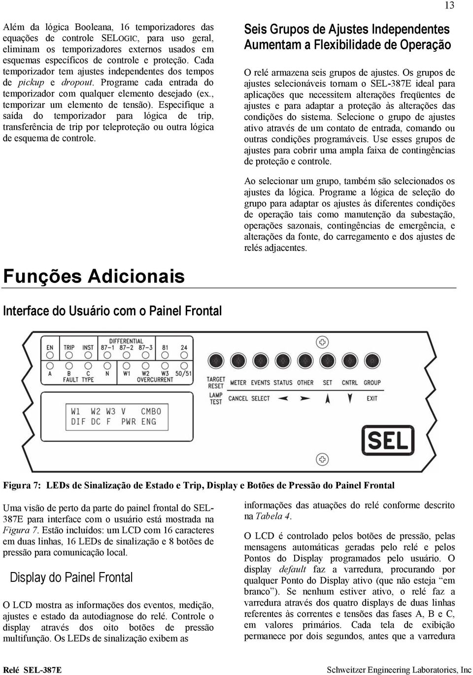 Especifique a saída do temporizador para lógica de trip, transferência de trip por teleproteção ou outra lógica de esquema de controle.