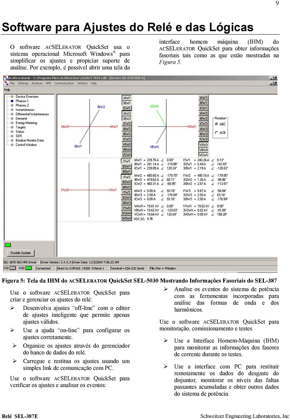 Figura 5: Tela da IHM do ACSELERATOR QuickSet SEL-5030 Mostrando Informações Fasoriais do SEL-387 Use o software ACSELERATOR QuickSet para criar e gerenciar os ajustes do relé: Desenvolva ajustes