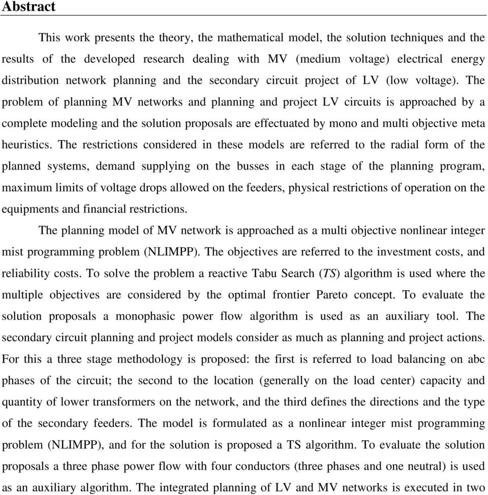 The problem of planning MV networks and planning and project LV circuits is approached by a complete modeling and the solution proposals are effectuated by mono and multi objective meta heuristics.