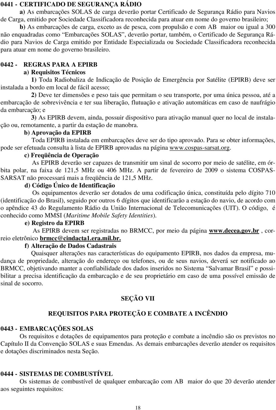 Certificado de Segurança Rádio para Navios de Carga emitido por Entidade Especializada ou Sociedade Classificadora reconhecida para atuar em nome do governo brasileiro.