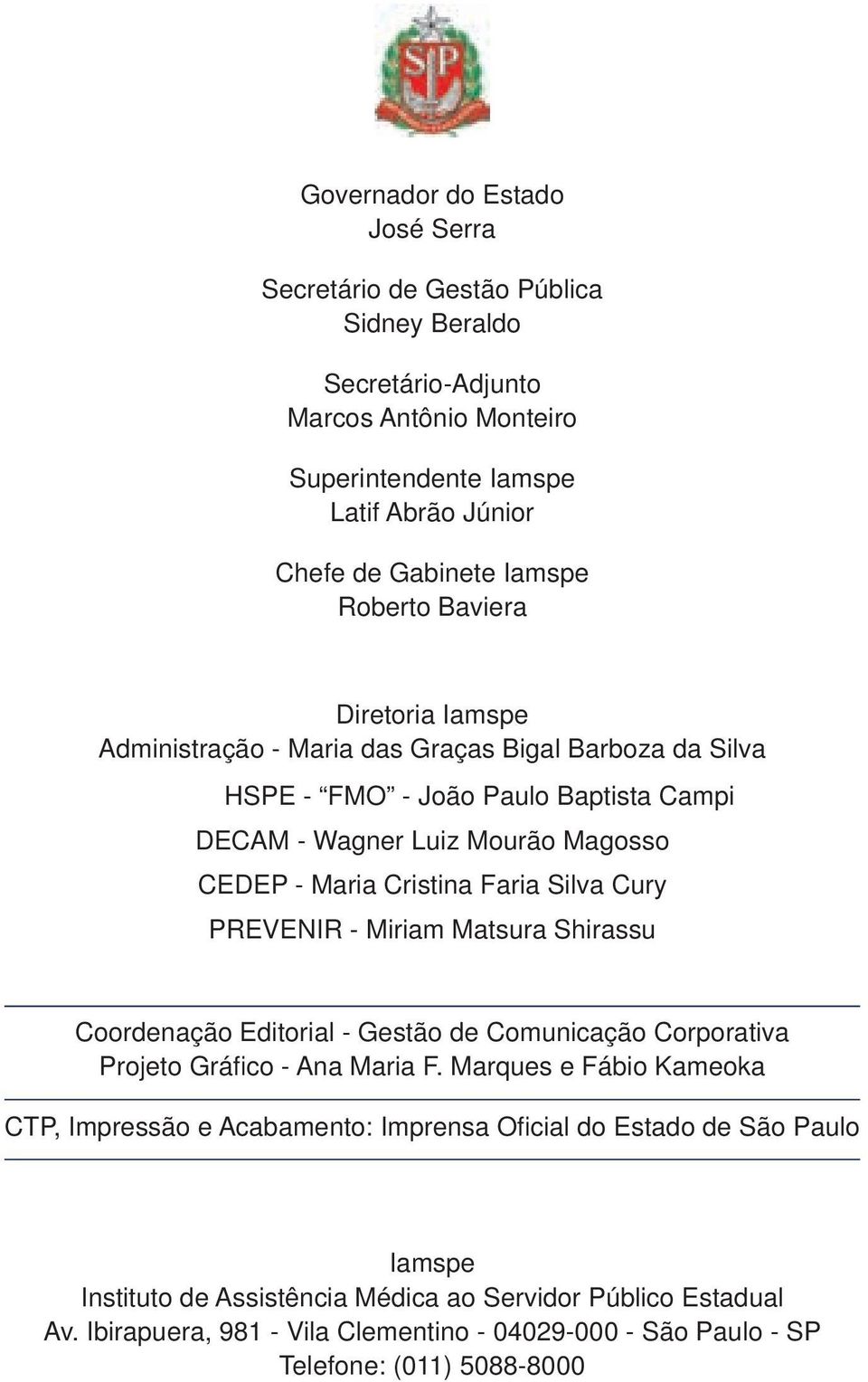 Silva Cury PREVENIR - Miriam Matsura Shirassu Coordenação Editorial - Gestão de Comunicação Corporativa Projeto Gráfi co - Ana Maria F.