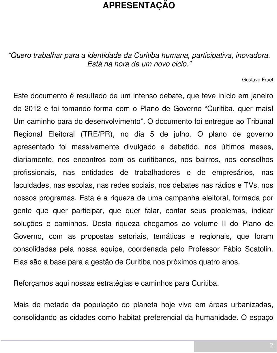 O documento foi entregue ao Tribunal Regional Eleitoral (TRE/PR), no dia 5 de julho.