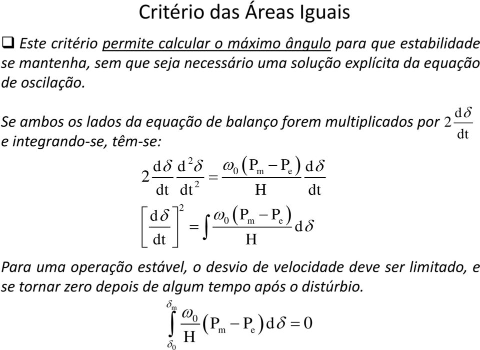 Se ambos os lados da equação de balanço forem multiplicados por e integrando-se, têm-se: 2 d d 0 Pm Pe d 2 2 dt dt H