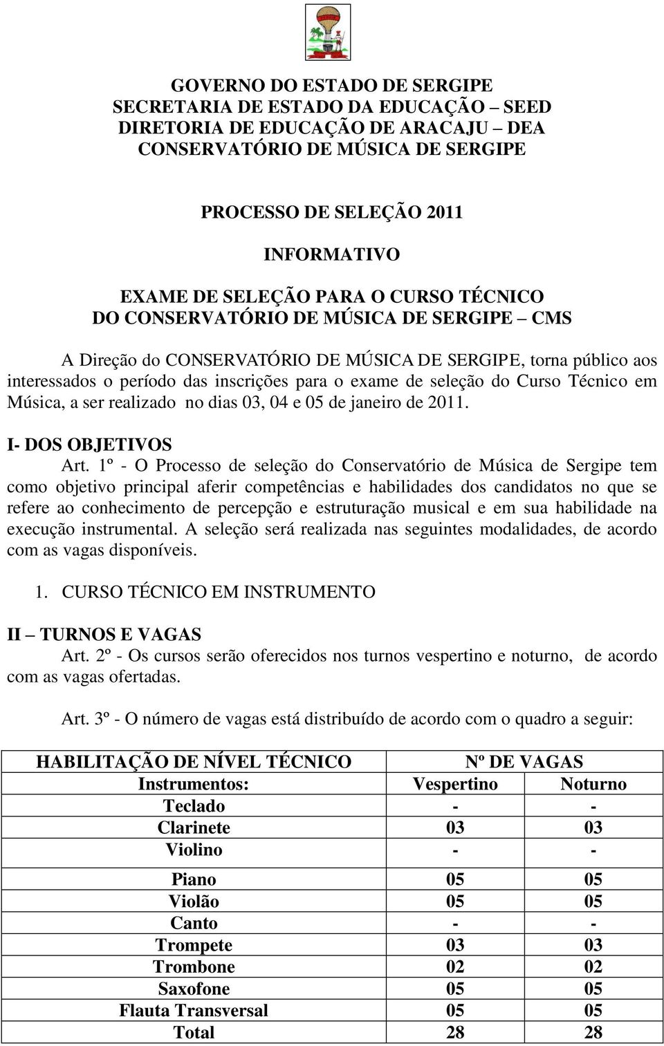 Técnico em Música, a ser realizado no dias 03, 04 e 05 de janeiro de 2011. I- DOS OBJETIVOS Art.