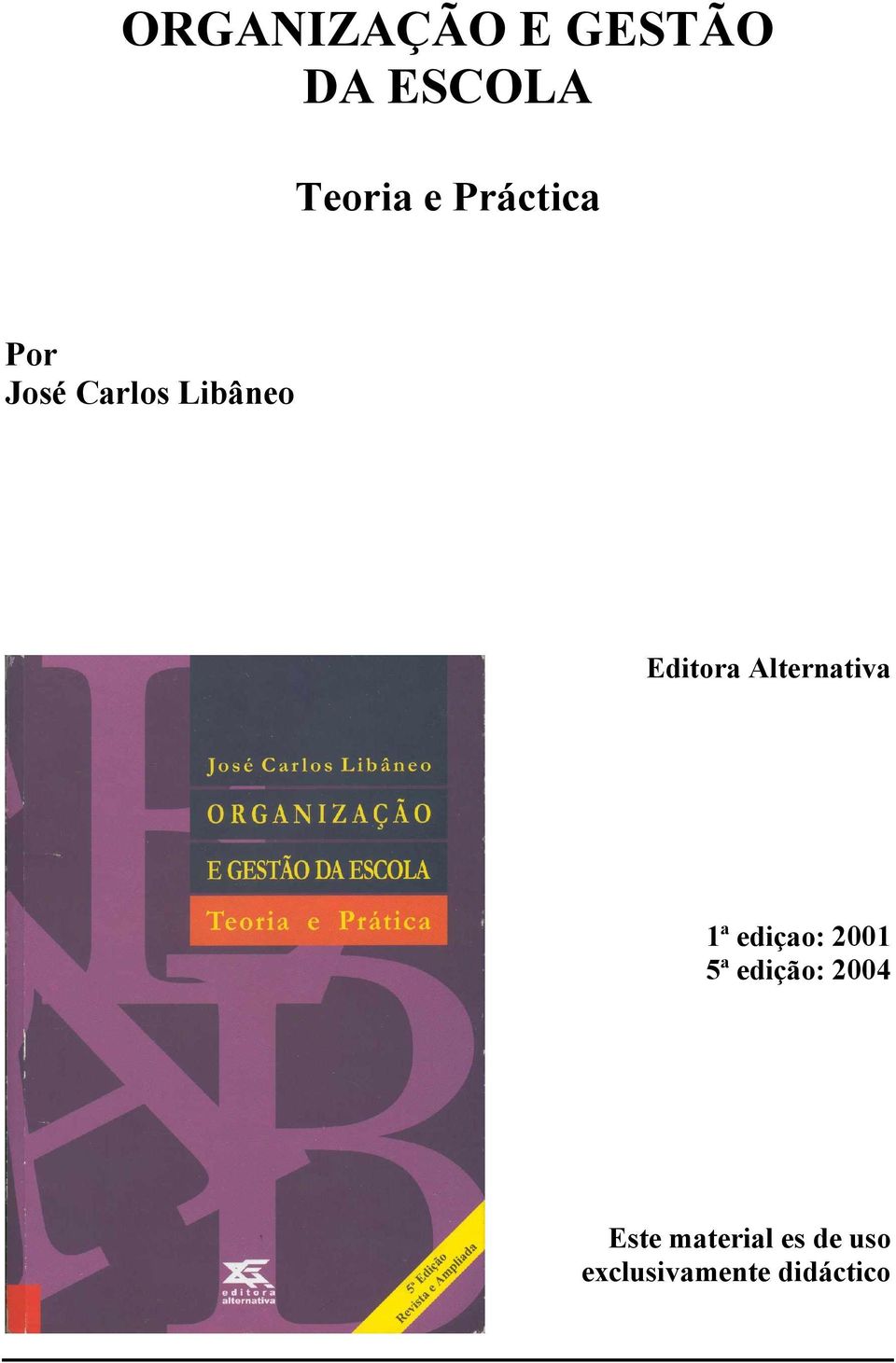 Alternativa 1ª ediçao: 2001 5ª edição: 2004