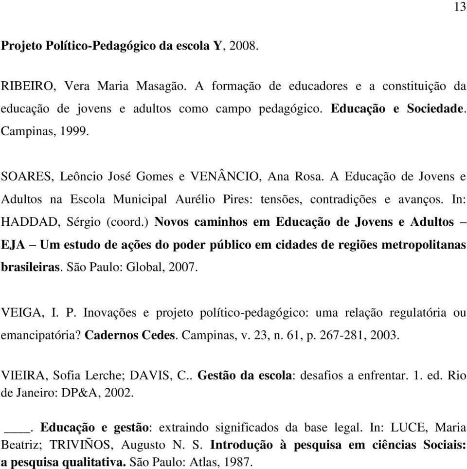 ) Novos caminhos em Educação de Jovens e Adultos EJA Um estudo de ações do poder público em cidades de regiões metropolitanas brasileiras. São Pa