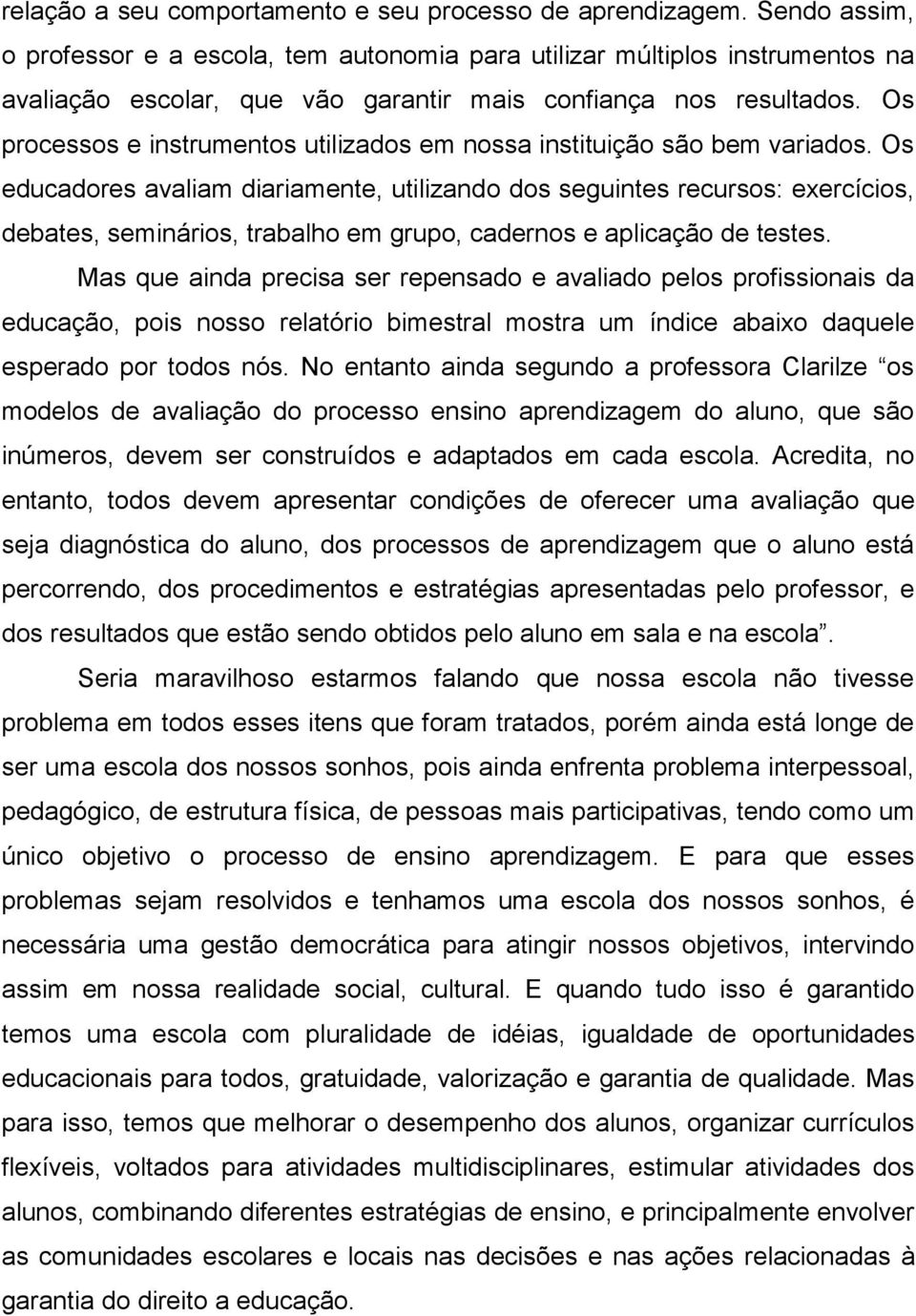 Os processos e instrumentos utilizados em nossa instituição são bem variados.