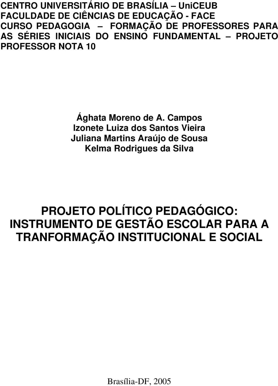 Campos Izonete Luiza dos Santos Vieira Juliana Martins Araújo de Sousa Kelma Rodrigues da Silva PROJETO