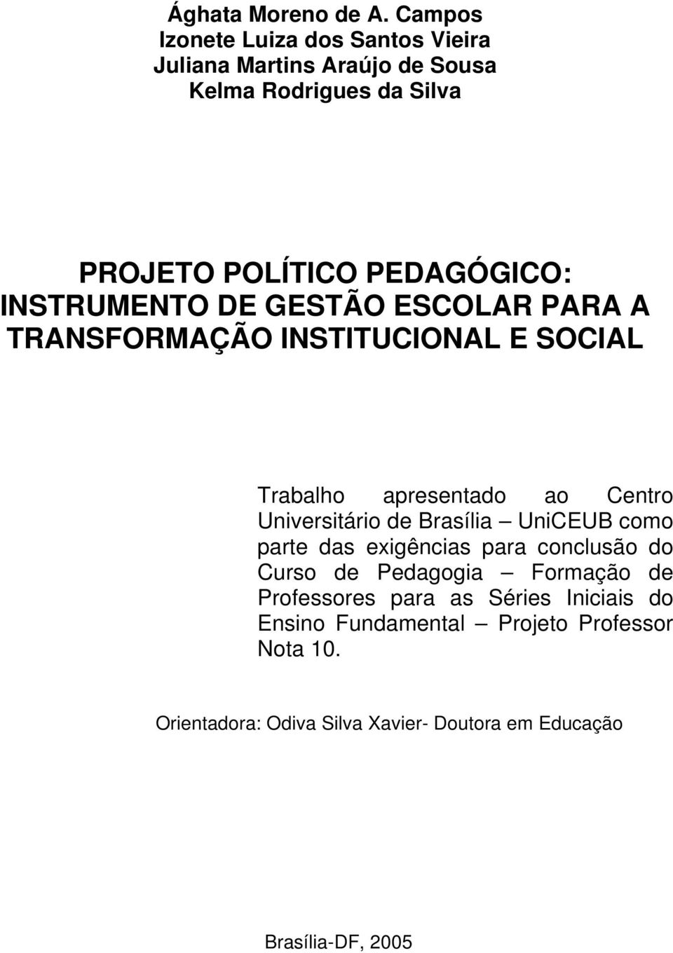 INSTRUMENTO DE GESTÃO ESCOLAR PARA A TRANSFORMAÇÃO INSTITUCIONAL E SOCIAL Trabalho apresentado ao Centro Universitário de
