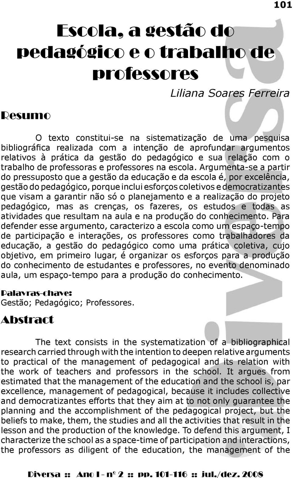 Argumenta-se a partir do pressuposto que a gestão da educação e da escola é, por excelência, gestão do pedagógico, porque inclui esforços coletivos e democratizantes que visam a garantir não só o