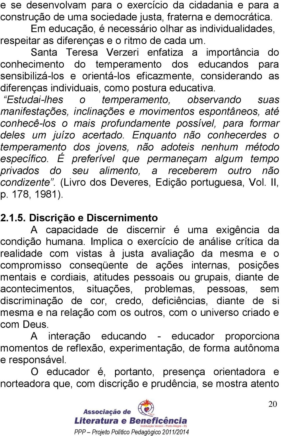 Santa Teresa Verzeri enfatiza a importância do conhecimento do temperamento dos educandos para sensibilizá-los e orientá-los eficazmente, considerando as diferenças individuais, como postura