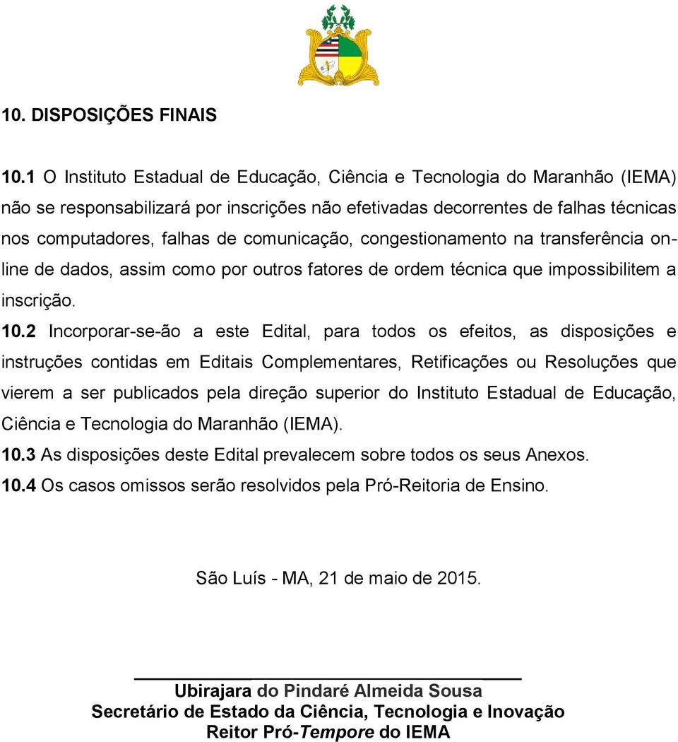 comunicação, congestionamento na transferência online de dados, assim como por outros fatores de ordem técnica que impossibilitem a inscrição. 10.