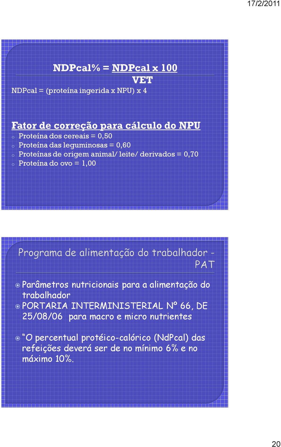 ovo = 1,00 Parâmetros nutricionais para a alimentação do trabalhador PORTARIA INTERMINISTERIAL Nº 66, DE 25/08/06 para