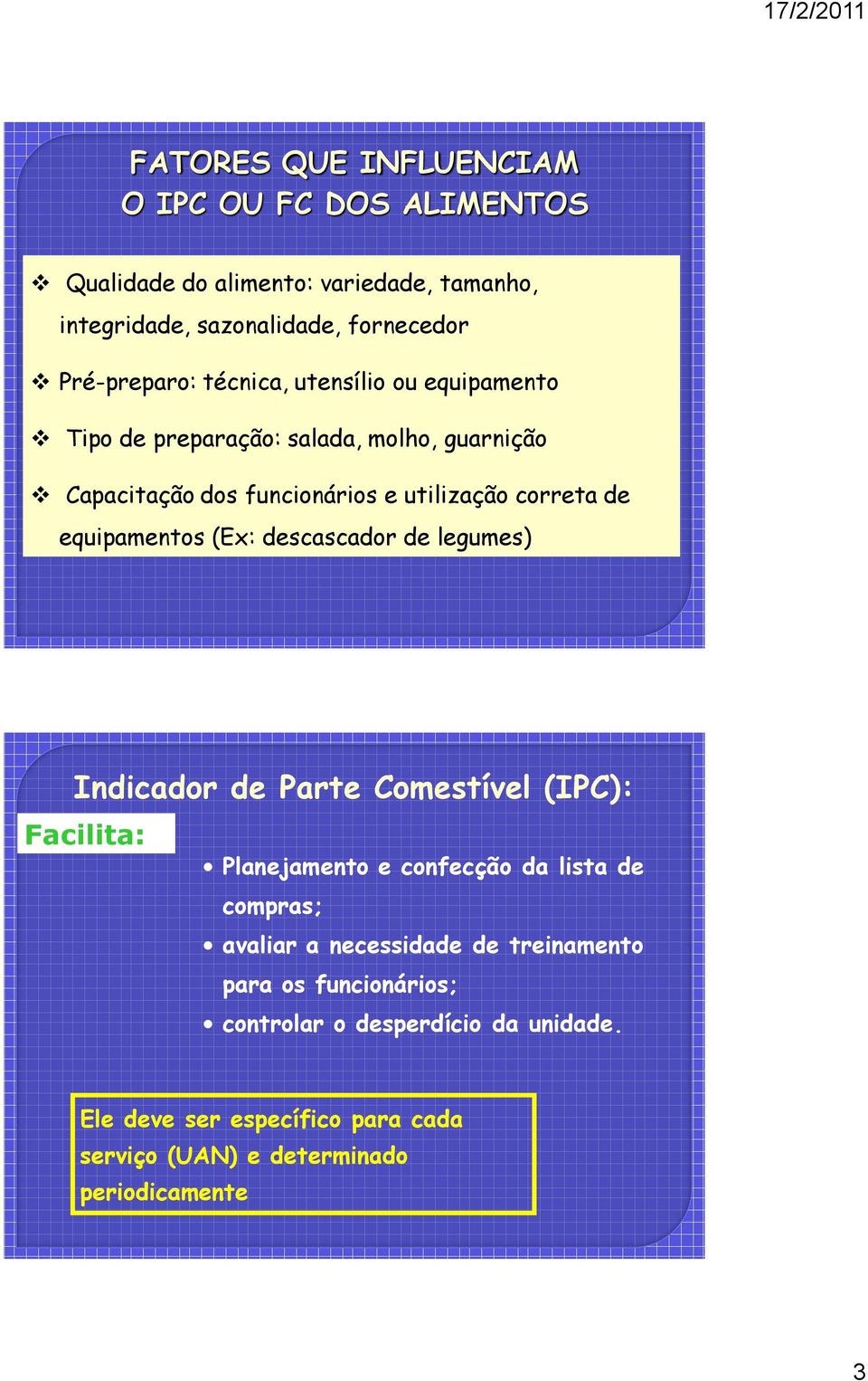 (Ex: descascador de legumes) Indicador de Parte Comestível (IPC): Facilita: Planejamento e confecção da lista de compras; avaliar a necessidade