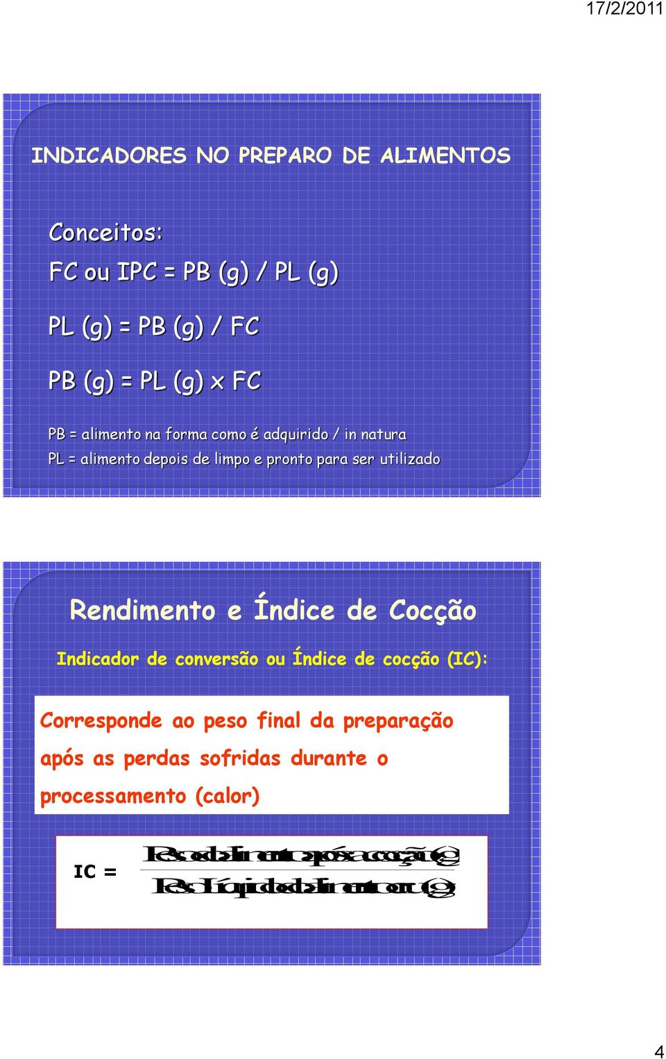 Rendimento e Índice de Cocção Indicador de conversão ou Índice de cocção (IC): Corresponde ao peso final da