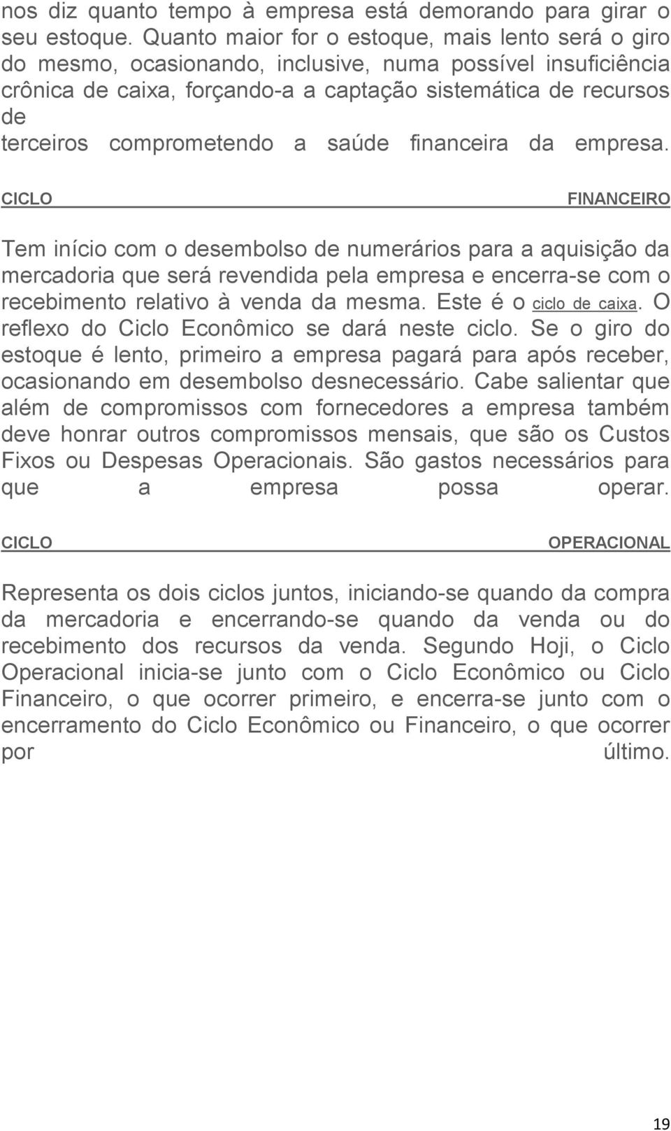 comprometendo a saúde financeira da empresa.