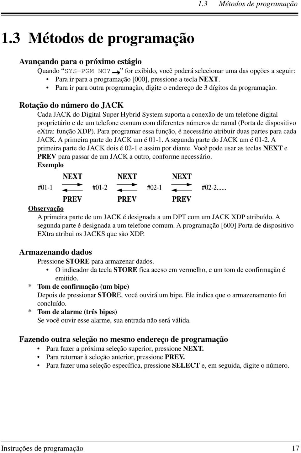 Rotação do número do JACK Cada JACK do Digital Super Hybrid System suporta a conexão de um telefone digital proprietário e de um telefone comum com diferentes números de ramal (Porta de dispositivo